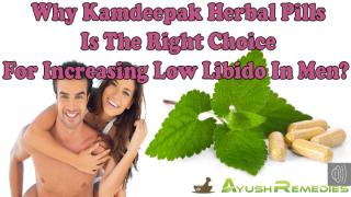 Why Kamdeepak Herbal Pills Is The Right Choice For Increasing Low Libido In Men.pptx