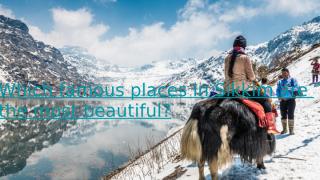 Which famous places in Sikkim are the most beautiful_.pptx