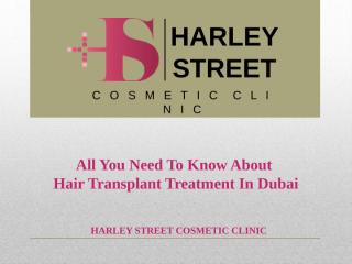 All You Need To Know About Hair Transplant Treatment In Dubai.pptx